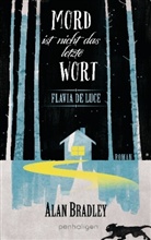 Alan Bradley - Flavia de Luce - Mord ist nicht das letzte Wort