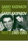 Garry Kasparov sobre Garry Kasparov. Parte II: 1985-1993