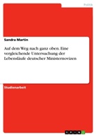 Sandra Martin - Auf dem Weg nach ganz oben. Eine vergleichende Untersuchung der Lebensläufe deutscher Ministernovizen