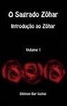 Shimon bar Iochai, Shimon Bar Iochai - O Sagrado Zôhar - Introdução ao Zôhar - Volume 1