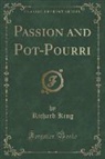 Richard King - Passion and Pot-Pourri (Classic Reprint)