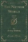 George Gissing - The Nether World, Vol. 1 of 3: A Novel (Classic Reprint)