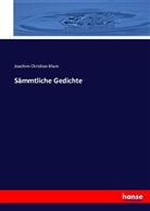 Joachim Christian Blum - Sämmtliche Gedichte
