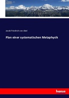 Jacob Friedrich von Abel - Plan einer systematischen Metaphysik
