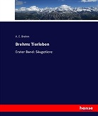 A E Brehm, A. E. Brehm - Brehms Tierleben