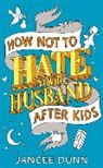 Jancee Dunn - How Not to Hate Your Husband After Kids