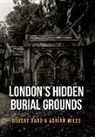 Robert Bard, Adrian Miles - London's Hidden Burial Grounds