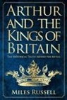 Miles Russell - Arthur and the Kings of Britain