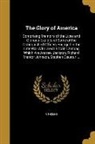 R. Thomas - The Glory of America: Comprising Memoirs of the Lives and Glorious Exploits of Some of the Distinguished Officers Engaged in the Late War Wi