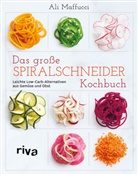 Ali Maffucci - Das große Spiralschneider-Kochbuch