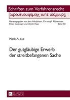 Mark A. Lye - Der gutgläubige Erwerb der streitbefangenen Sache