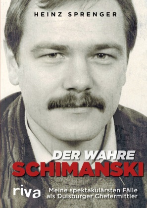 Heinz Sprenger - Der wahre Schimanski - Meine spektakulärsten Fälle als Duisburger Chefermittler