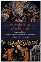 El As Jos Palti, El?as Jos? Palti, Elaias Josae Palti, Elias Palti, Elías Palti, Elías J. Palti... - Archaeology of the Political