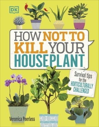 DK, Veronica Peerless - How Not to Kill Your Houseplant