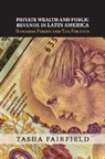 Tasha Fairfield, Tasha (London School of Economics and P Fairfield, Tasha (London School of Economics and Political Science) Fairfield, Fairfield Tasha - Private Wealth and Public Revenue in Latin America