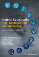 Et al, Matthew Foote, Matthew Hillier Foote, Foote Matthew, Hillier, John Hillier... - Natural Catastrophe Risk Management and Modelling