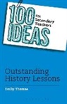 Emily Thomas - 100 Ideas for Secondary Teachers: Outstanding History Lessons