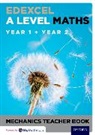 Edexcel a Level Maths: Year 1 + Year 2 Mechanics Teacher Book