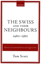 Tom Scott, Tom (Honorary Professor Scott, Scott Tom - Swiss and Their Neighbours, 1460-1560