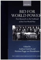 Andreas Gestrich, Andreas (German Historical Institute Lon Gestrich, Andreas Gestrich, Andreas (German Historical Institute London) Gestrich, Hartmut Pogge Von Strandmann, Hartmut (University College Oxford) Pogge von Strandmann - Bid for World Power?