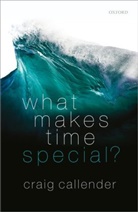 Craig Callender, Craig (Professor of Philosophy Callender - What Makes Time Special?