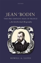 Howell A. Lloyd, Howell A. (Emeritus Professor of History Lloyd - Jean Bodin, ''This Pre-Eminent Man of France''