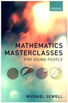 Michael Sewell, Michael (Emeritus Professor of Applied Mat Sewell, Michael (Emeritus Professor of Applied Mathematics Sewell - Mathematics Masterclasses for Young People