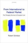 Robert Schutze, Robert (University of Durham) Schutze, Robert Schütze - From International to Federal Market