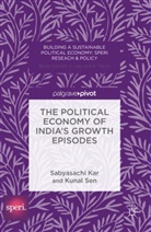 Sabyasach Kar, Sabyasachi Kar, Sabyasachi Sen Kar, Kunal Sen - Political Economy of India''s Growth Episodes