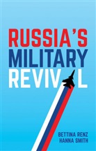 B Renz, Bettina Renz, Hanna Smith - Russia''s Military Revival
