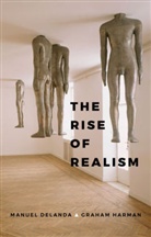 Manue DeLanda, Manuel DeLanda, Manuel Harman Delanda, DeLanda Manuel, Graham Harman, Harman Graham - The Rise of Realism