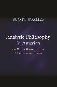 Scott Soames, Soames Scott - Analytic Philosophy in America And Other Historical and Contemporary Essays