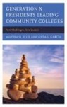 Martha M Ellis, Martha M. Ellis, Martha M. Garcia Ellis, Ellis Martha M., Linda Garcia, Garcia Linda - Generation X Presidents Leading Community Colleges