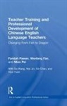 Xin Chen, Wenfang Fan, Wei Jin, Pei Miao, Pawan, Faridah Pawan... - Teacher Training Professional Development of Chinese English