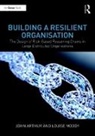 Arthur, John Arthur, John Moody Arthur, Louise Moody - Building a Resilient Organisation