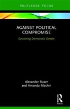 Amanda Machin, Amanda (Zeppelin University) Machin, Machin Amanda, Ruser, Alexander Ruser, Alexander (Zeppelin University) Ruser... - Against Political Compromise