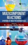 K. L. Dandia Ameta, Ph.D. Ameta, Ph.d. Dandia Ameta, Anshu Ameta Dandia, K. L. Ameta, Ph.D. Ameta... - Multicomponent Reactions