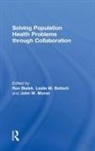 Ron (Public Health Foundation Bialek, Ron (Public Health Foundation Washington U Bialek, Ron Beitsch Bialek, Leslie M. Beitsch, Beitsch Leslie M., Ron Bialek... - Solving Population Health Problems Through Collaboration