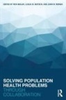 Ron (Public Health Foundation Bialek, Ron Beitsch Bialek, Leslie M Beitsch, Leslie M. Beitsch, Ron Bialek, John W Moran... - Solving Population Health Problems Through Collaboration
