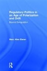 Marc Allen Eisner, Marc (Wesleyan University Allen Eisner, Marc Allen Eisner - Regulatory Politics in an Age of Polarization and Drift
