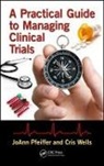 JoAnn Pfeiffer, Joann (Arizona State University Pfeiffer, Joann Wells Pfeiffer, Cris Wells, Cris (Arizona State University Wells, Wells Cris - Practical Guide to Managing Clinical Trials