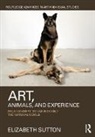 Elizabeth Sutton, Elizabeth (University of Northern Iowa) Sutton - Art, Animals, and Experience