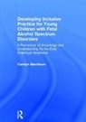 Carolyn Blackburn, Carolyn (Birmingham City University Blackburn, Carolyn Brooks Blackburn, Blackburn Carolyn, Tamara Brooks - Developing Inclusive Practice for Young Children With Fetal Alcohol