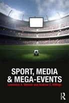 Lawrence A. Wenner, Lawrence A. (Loyola Marymount University Wenner, Lawrence A. Billings Wenner, Andrew C Billings, Andrew C. Billings, Andrew C. (University of Alabama Billings... - Sport, Media and Mega-Events