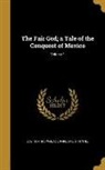 Lew Wallace, Lew 1827-1905 Wallace, Eric Pape, Eric B. Pape, Eric B. 1870 Pape - The Fair God; A Tale of the Conquest of Mexico; Volume 1