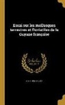 Henri Drouet, Henri 1829 Drouet, Henri Drouët - Essai Sur Les Mollusques Terrestres Et Fluviatiles de la Guyane Française