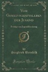 Siegfried Bernfeld - Vom Gemeinschaftsleben der Jugend