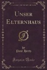 Paul Hertz - Unser Elternhaus (Classic Reprint)