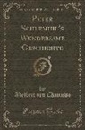 Adelbert von Chamisso - Peter Schlemihl's Wundersame Geschichte (Classic Reprint)