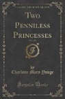 Charlotte Mary Yonge - Two Penniless Princesses, Vol. 1 of 2 (Classic Reprint)